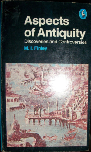 M. I. Finley - Aspects of Antiquity: Discoveries And Controversies