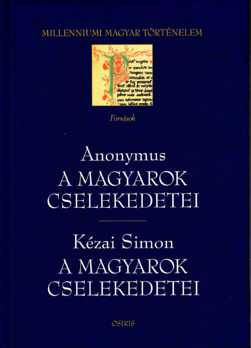 Anonymus-Kzai Simon - A magyarok cselekedetei-A magyarok cselekedetei