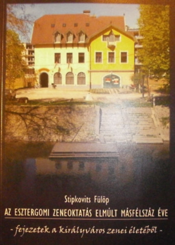 Stipkovits Flp - Az esztergomi zeneoktats elmlt msflszz ve