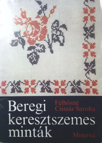Felhsn Csiszr Sarolta - Beregi keresztszemes mintk
