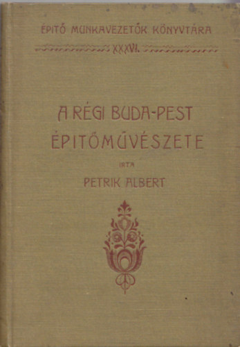 Petrik Albert - A rgi Buda-Pest ptmvszete IV.