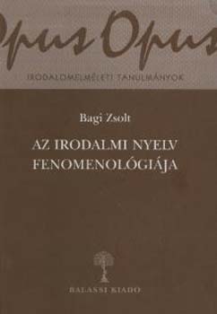 Bagi Zsolt - Az irodalmi nyelv fenomenol�gi�ja