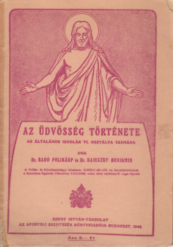 Dr. Dr. Rajeczky Benjamin Radó Polikárp (szerk.) - Az üdvösség története (Az általános iskolák VI. osztálya számára)