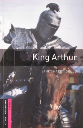 Janet Hardy-Gould - King Arthur (Oxford Bookworms Starter)
