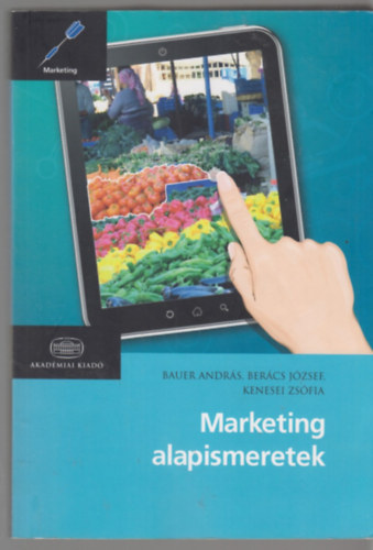 Kenesei Zsfia; Bercs Jzsef; Bauer Andrs - Marketing alapismeretek