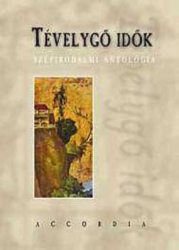 Accordia Kiad� - T�velyg� id�k (Sz�pirodalmi antol�gia)