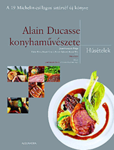 Jean-francois, Elena, Didier, Cerutti, Franck, Ogheard, Patrick, Witz, Benoit Piége - Alain Ducasse konyhaművészete - Húsételek