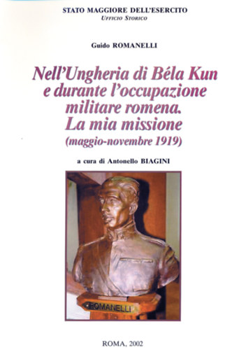 Antonello Biagini Guido Romanelli - Nell'Ungheria di B�la Kun e durante l'occupazione militare romena. La mia missione (maggio-novembre 1919)