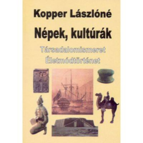 Dr. Kopper L�szl�n� - T�rsadalomismeret 11-12 �veseknek - N�pek, kult�r�k