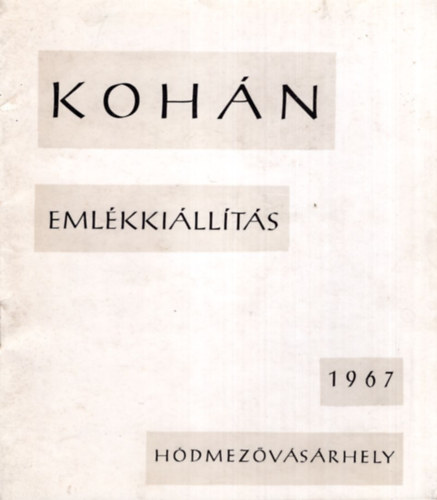 Szalay Ferenc, Dmtr Jnos Nmeth Jzsef - Kohn emlkkillts 1967 Hdmezvsrhely - Kohn Gyrgy festmvsz  emlkkilltsa magngyjtemnyek anyagbl