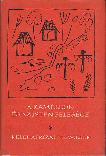 Voigt Vilmos  (szerk.) - A kam�leon �s az Isten feles�ge - Kelet-afrikai n�pmes�k (N�pek mes�i sorozat - Eur�pa K�nyvkiad�)