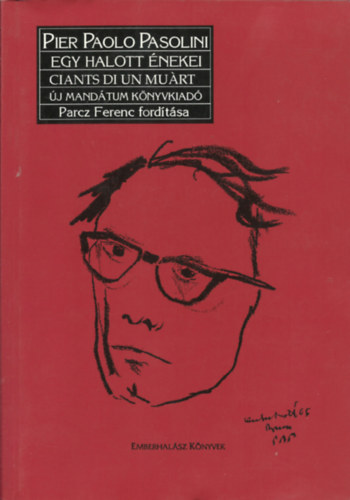 Pier Paolo Pasolini - Egy halott énekei-Ciants di un muárt-Canti di un morto (háromnyelvű : magyar-spanyol-olasz) .