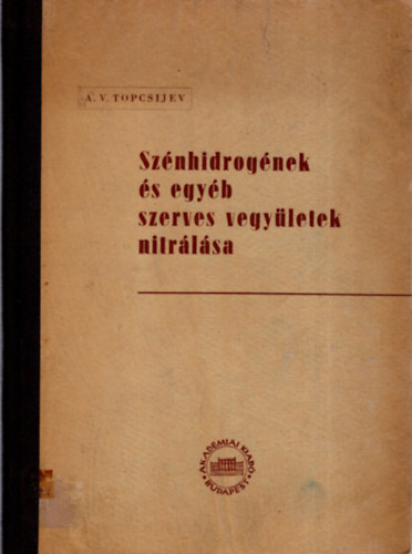 A. V. Topcsijev - Szénhidrogének és egyéb szerves vegyületek nitrálása