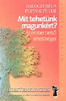 Balogh Bla; Popper Pter - Mit tehetnk magunkrt? - Az ember bels lehetsgei