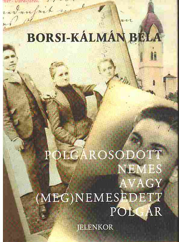 Borsi-Klmn Bla - Polgrosodott nemes avagy (meg)nemesedett polgr