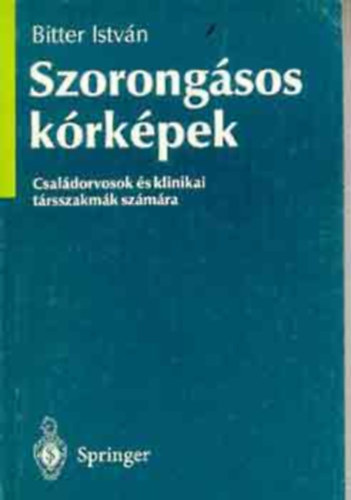 Szerk.: Dr. Nagy Enik Bitter Istvn - Szorongsos krkpek - Csaldorvosok s klinikai trsszakmk szmra