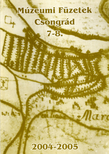 Sz�cs Judit  (szerk.) - M�zeumi F�zetek Csongr�d 7-8.  ( 2004-2005 )
