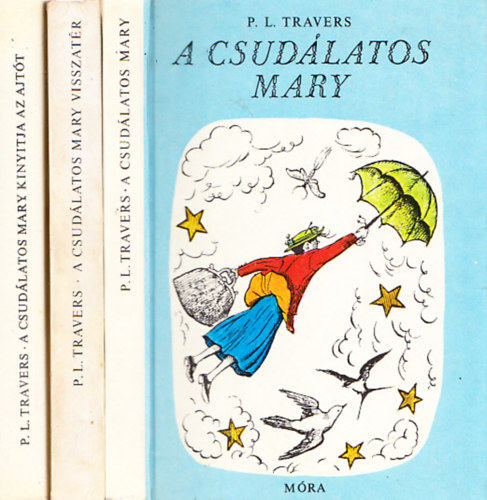 P. L. Travers - A csudlatos Mary + A csudlatos Mary kinyitja az ajtt + A csudlatos Mary visszatr