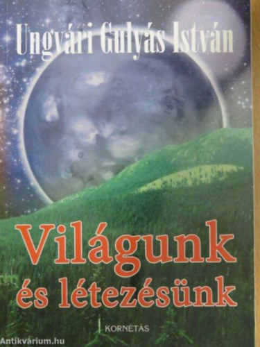 Ungvri Gulys Istvn - Vilgunk s ltezsnk