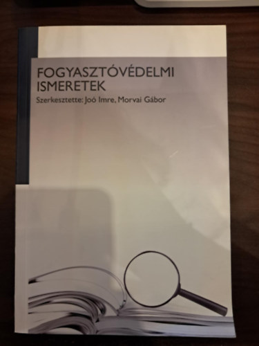 Morvai G�bor  (szerk.) Jo� Imre (szerk.) - Fogyaszt�v�delmi ismeretek