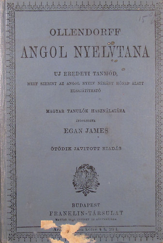 Egan James - Ollendorff angol nyelvtana új eredeti tanmód, mely szerint az angol nyelv néhány hónap alatt elsajátítható