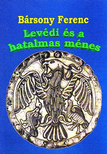 B�rsony Ferenc - Lev�di �s a hatalmas m�nes