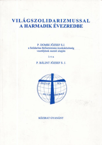 P. Blint Jzsef S.J. - Vilgszolidarizmussal a harmadik vezredbe