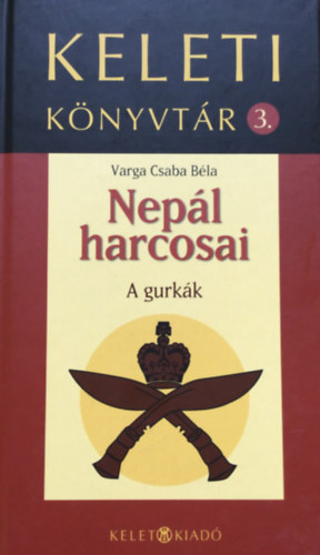 Varga Csaba B�la - Nep�l harcosai - A gurk�k