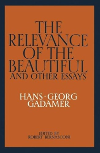 Hans-Georg Gadamer - The Relevance of the Beautiful and Other Essays