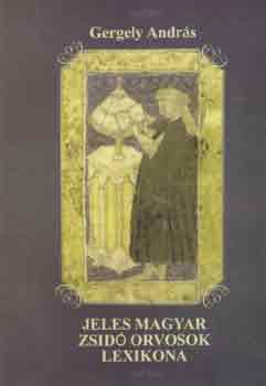 Gergely Andr�s - Jeles magyar zsid� orvosok lexikona