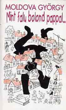 Moldova Gy�rgy - Mint falu bolond pappal...