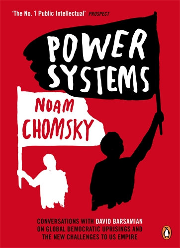 Noam Chomsky - Power Systems- Conversations with David Barsamian on global democratic uprisings and the new challanges to US Empire