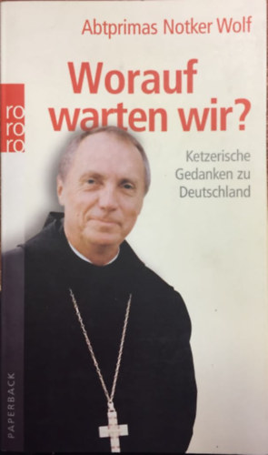 Notker Wolf - Worauf warten wir? - Ketzerische Gedanken zu Deutschland