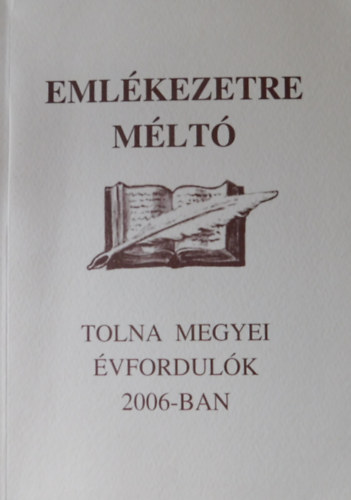 Dr. Ttts Gbor  (szerk.) - Emlkezetre mlt Tolna megyei vfordulk 2006-ban