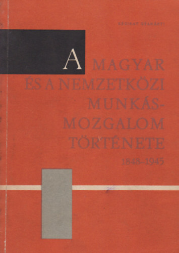 Dr. Borsi Emil, Csonka R�zsa Bors�nyi Gy�rgy - A magyar �s nemzetk�zi munk�smozgalom t�rt�nete 1848-1945