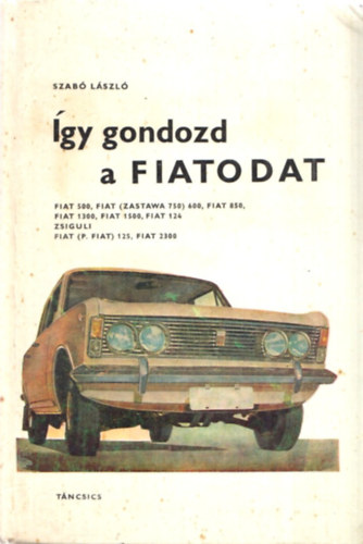Dr. Szab� L�szl� - �gy gondozd a Fiatodat