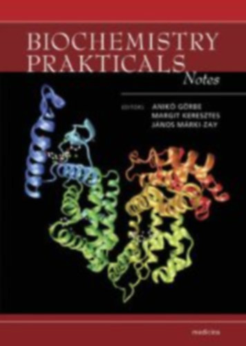 Keresztes Margit, Mrki-Zay Jnos  Grbe Anik (szerk.) - Biochemistry Practicals