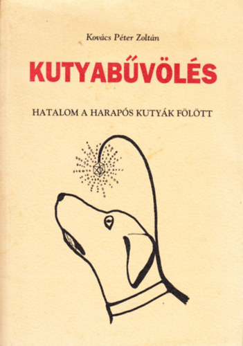 Kovács Péter Zoltán - Kutyabűvölés - Hatalom a harapós kutyák fölött