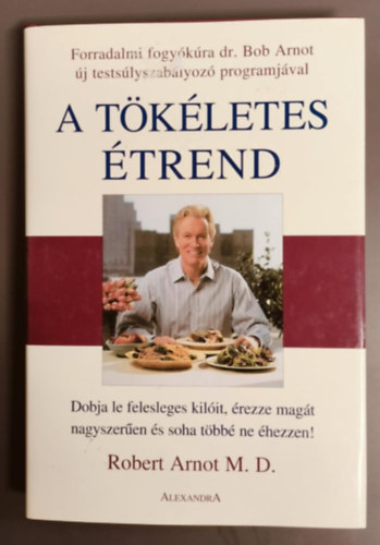 Robert Arnot M.D. - A t�k�letes �trend - Dobja le felesleges kil�it, �rezze mag�t nagyszer�en �s soha t�bb� ne �hezzen!