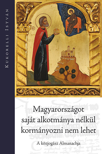 Kukorelli Istv�n - Magyarorsz�got saj�t alkotm�nya n�lk�l korm�nyozni nem lehet