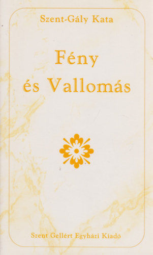 Szent-G�ly Kata - F�ny �s vallom�s