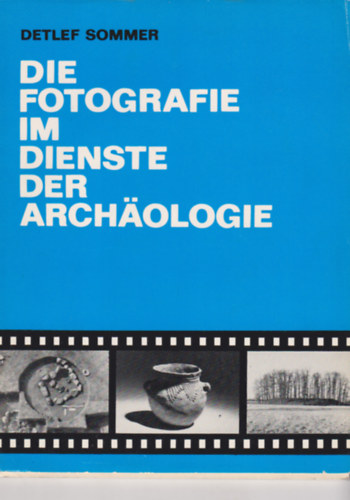 Detlef Sommer - Die Fotografie im dienste der Archaologie