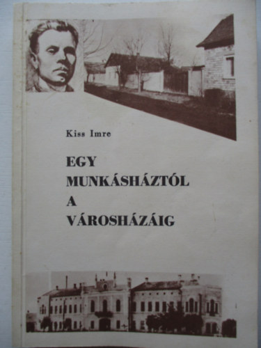 Kiss Imre - Egy munkshztl a vroshzig