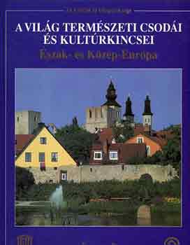 A vilg termszeti csodi s kultrkincsei 2.- szak- s Kzp Eurpa