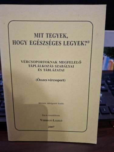 V�rhegyi L�szl� - Mit egyek, hogy eg�szs�ges legyek? - V�rcsoportoknak megfelel� t�pl�lkoz�s szab�lyai �s t�bl�zatai (�sszes v�rcsoport)