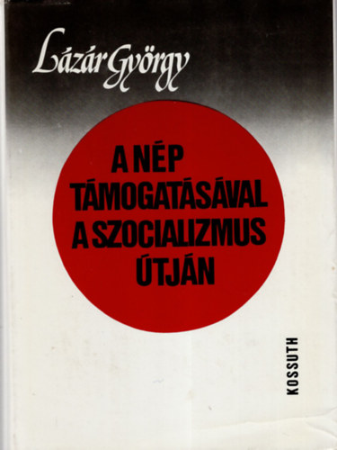 Lzr Gyrgy - A np tmogatsval a szocializmus tjn- Vlogatott beszdek s cikkek 1971-1983