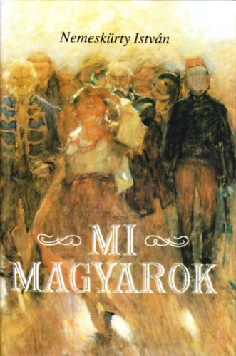 Nemeskürty István - Mi, magyarok