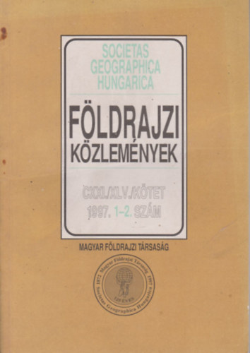 Dr. Nemerknyi Antal  (fszerk.) - Fldrajzi kzlemnyek 1997/1-2. (egy ktetben)