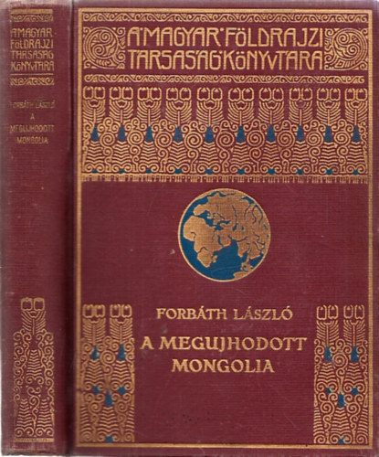 Forbáth László - A megújhodott Mongolia (A Magyar Földrajzi Társaság Könyvtára)