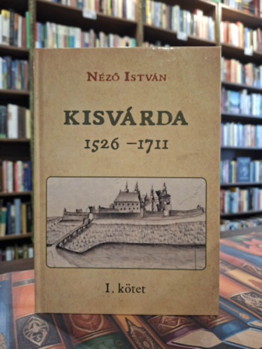N�z� Istv�n - Kisv�rda 1526-1711 (I. k�tet)